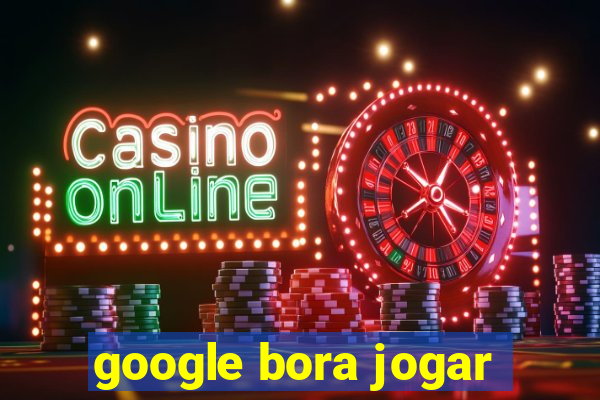 google bora jogar